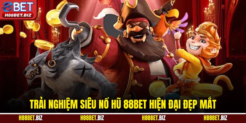 Trải nghiệm siêu nổ hũ 88BET hiện đại đẹp mắt